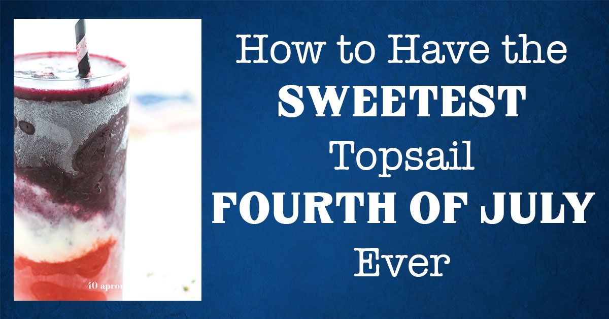 How to Have the Sweetest Topsail Fourth of July Ever